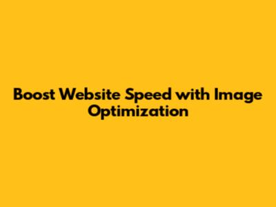 Boost Website Speed with Image Optimization