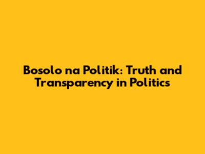 Bosolo na Politik: Truth and Transparency in Politics