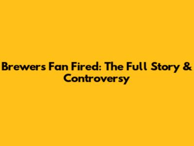 Brewers Fan Fired: The Full Story & Controversy