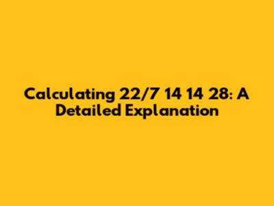 Calculating 22/7 * 14 * 14 * 28: A Detailed Explanation