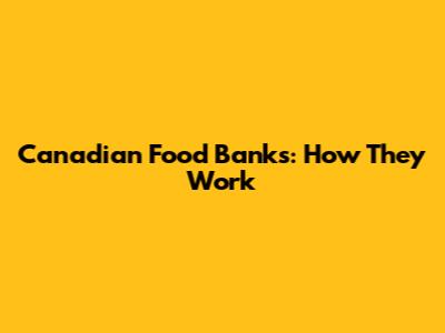 Canadian Food Banks: How They Work