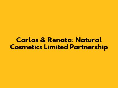 Carlos & Renata: Natural Cosmetics Limited Partnership