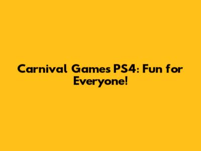 Carnival Games PS4: Fun for Everyone!