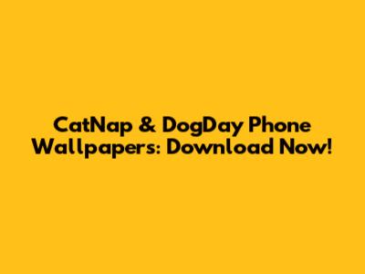 CatNap & DogDay Phone Wallpapers: Download Now!