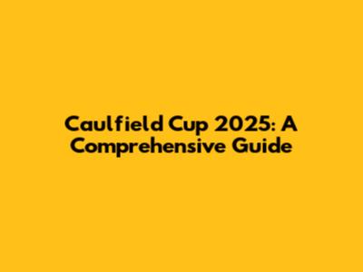 Caulfield Cup 2025: A Comprehensive Guide