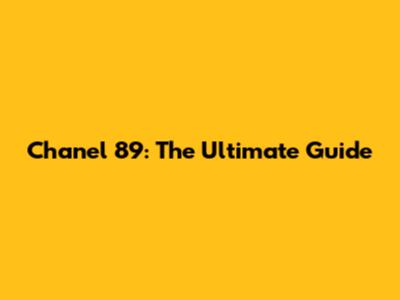 Chanel 89: The Ultimate Guide