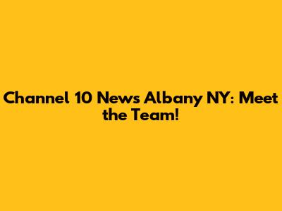 Channel 10 News Albany NY: Meet the Team!