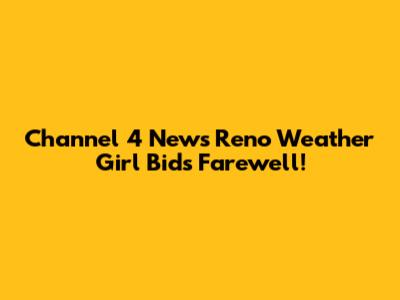 Channel 4 News Reno Weather Girl Bids Farewell!
