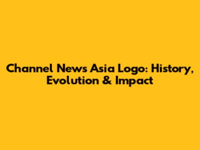 Channel News Asia Logo: History, Evolution & Impact