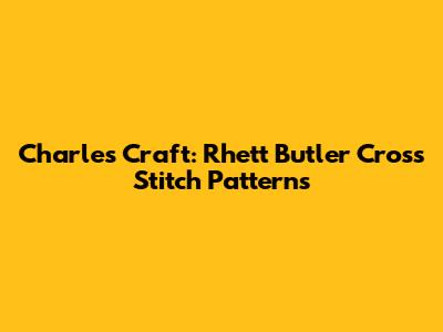 Charles Craft: Rhett Butler Cross Stitch Patterns