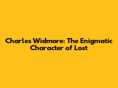 Charles Widmore: The Enigmatic Character of Lost
