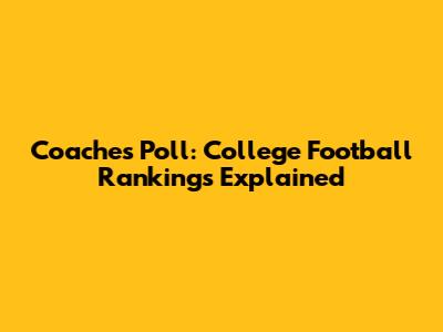 Coaches Poll: College Football Rankings Explained