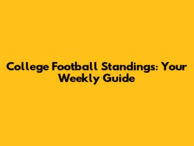 College Football Standings: Your Weekly Guide