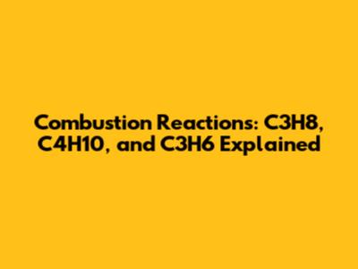 Combustion Reactions: C3H8, C4H10, and C3H6 Explained