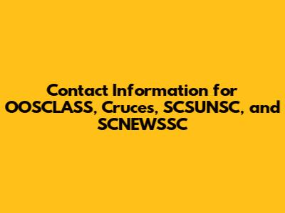 Contact Information for OOSCLASS, Cruces, SCSUNSC, and SCNEWSSC