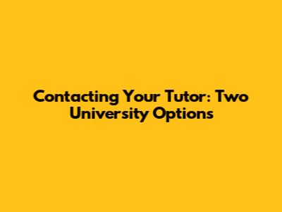 Contacting Your Tutor: Two University Options