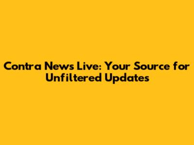 Contra News Live: Your Source for Unfiltered Updates