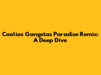 Coolio's 'Gangsta's Paradise' Remix: A Deep Dive