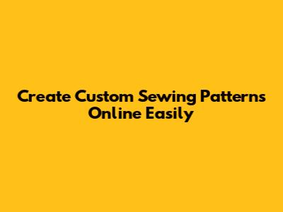 Create Custom Sewing Patterns Online Easily