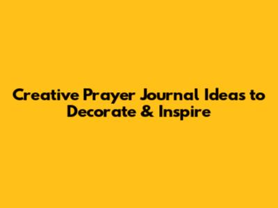 Creative Prayer Journal Ideas to Decorate & Inspire