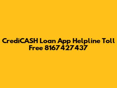 CrediCASH Loan App Helpline Toll Free 8167427437