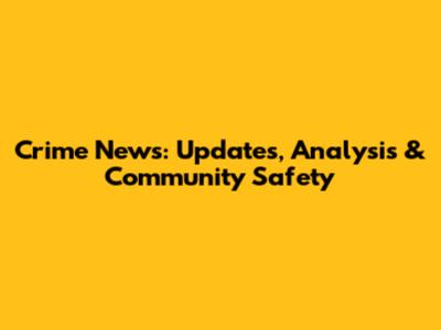 Crime News: Updates, Analysis & Community Safety