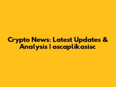 Crypto News: Latest Updates & Analysis | oscaplikasisc