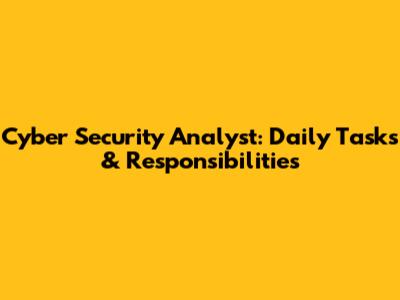 Cyber Security Analyst: Daily Tasks & Responsibilities