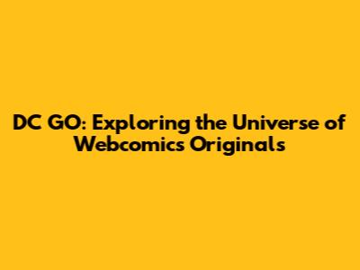 DC GO: Exploring the Universe of Webcomics Originals
