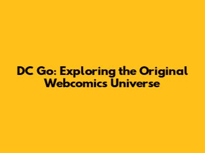 DC Go: Exploring the Original Webcomics Universe