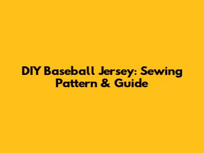 DIY Baseball Jersey: Sewing Pattern & Guide
