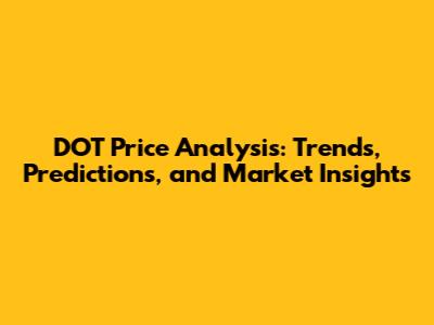 DOT Price Analysis: Trends, Predictions, and Market Insights