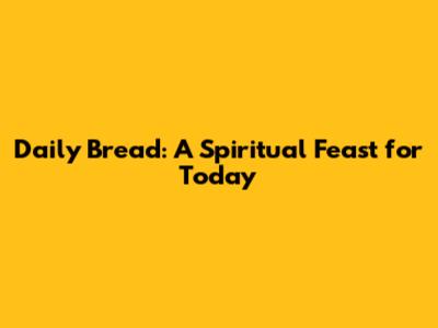 Daily Bread: A Spiritual Feast for Today