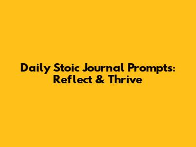 Daily Stoic Journal Prompts: Reflect & Thrive
