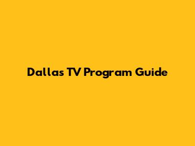 Dallas TV Program Guide