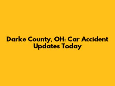 Darke County, OH: Car Accident Updates Today