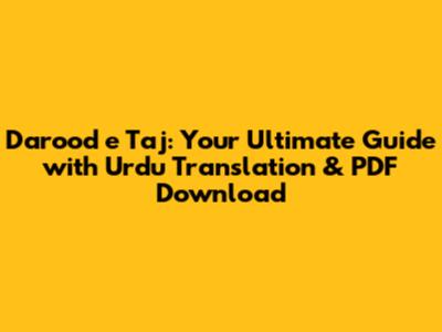 Darood e Taj: Your Ultimate Guide with Urdu Translation & PDF Download