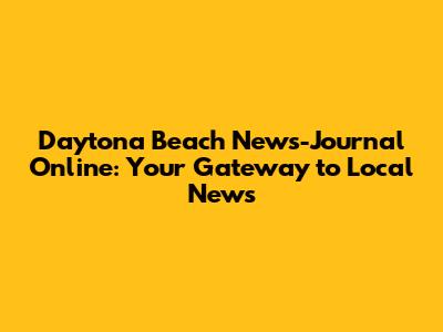 Daytona Beach News-Journal Online: Your Gateway to Local News