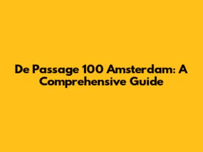 De Passage 100 Amsterdam: A Comprehensive Guide
