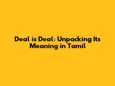 Deal is Deal: Unpacking Its Meaning in Tamil