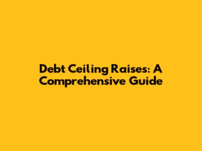 Debt Ceiling Raises: A Comprehensive Guide