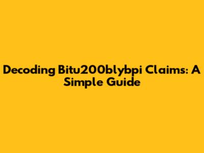 Decoding Bitu200blybpi Claims: A Simple Guide