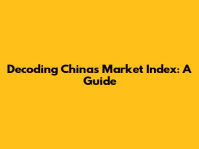 Decoding China's Market Index: A Guide