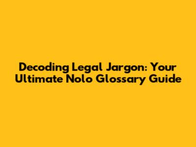 Decoding Legal Jargon: Your Ultimate Nolo Glossary Guide