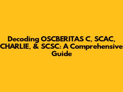 Decoding OSCBERITAS C, SCAC, CHARLIE, & SCSC: A Comprehensive Guide