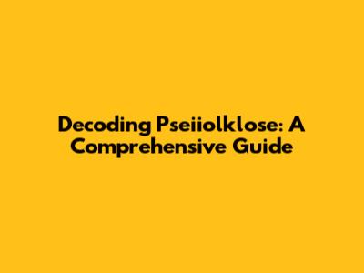 Decoding Pseiiolklose: A Comprehensive Guide