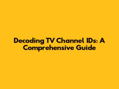Decoding TV Channel IDs: A Comprehensive Guide