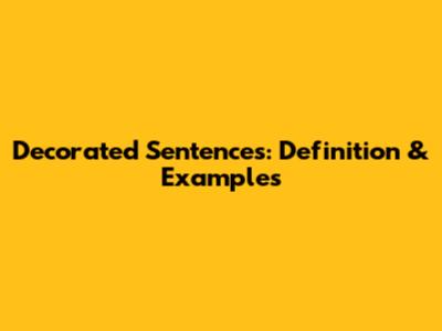 Decorated Sentences: Definition & Examples