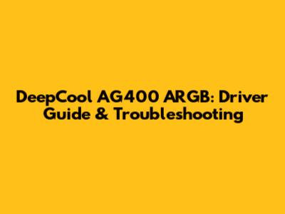 DeepCool AG400 ARGB: Driver Guide & Troubleshooting