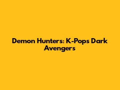Demon Hunters: K-Pop's Dark Avengers